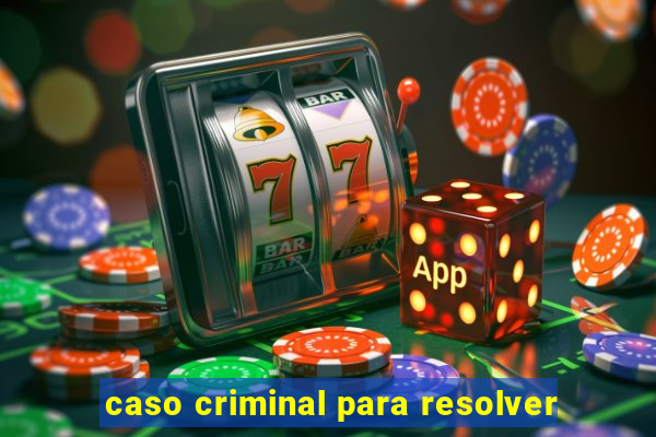 caso criminal para resolver